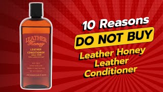 DONT BUY LEATHER HONEY CONDITIONER BEFORE WATCHING THIS 😱  10 REASONS NOT TO [upl. by Odrawde731]