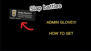 How To Get ADMIN GLOVE  CERTIFIED ADMIN Badge Slap Battles [upl. by Deloria141]