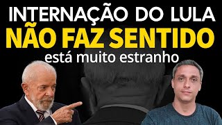 NADA FAZ SENTIDO Essa internação do LULA está muito estranha Os 3 pontos mais esquisitos [upl. by Mairem]