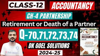 RETIREMENT OR DEATH OF A PARTNER  CH4 CLASS 12 ACCOUNTS  Q70  Q71  Q72  Q73  Q74DK GOEL [upl. by Brewster]