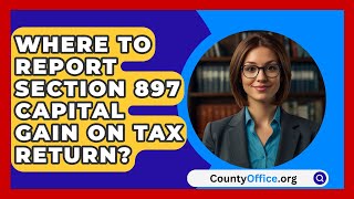 Where To Report Section 897 Capital Gain On Tax Return  CountyOfficeorg [upl. by Cristie]