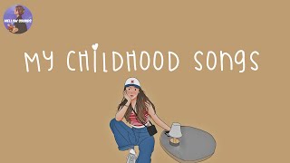 Playlist my childhood songs 💛 nostalgia songs that we grew up with [upl. by Aimahc]