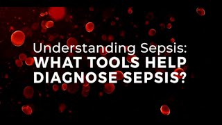 Understanding Sepsis What tools help diagnose sepsis [upl. by Ynnos879]