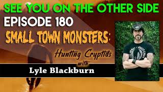 Episode 180 – Small Town Monsters Hunting Cryptids With Lyle Blackburn [upl. by Annora]