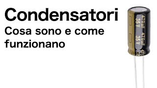 Condensatori Cosa sono e come funzionano [upl. by Attalie]