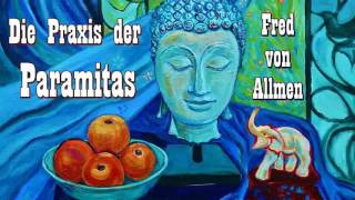 Die Praxis der Paramitas  Vervollkommnungen   Fred von Allmen [upl. by Broderic525]