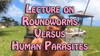 Lecture on Roundworms Versus Human Parasites  Dr Robert Cassar [upl. by Carmelo]