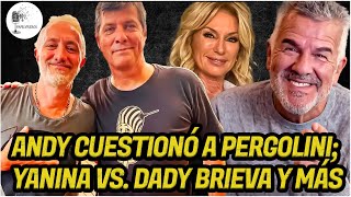 Andy cuestionó a Pergolini Yanina vs Dady Brieva y más [upl. by Nilam]