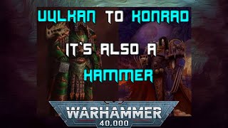 Vulkan to Konrad Curze quotIts also a hammerquot  40K Narration [upl. by Ahcorb]