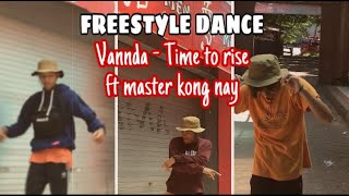 VannDa  Time To Rise ft Master Kong Nay  Freestyle Dance [upl. by Rotberg]