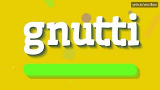 GNUTTI  HOW TO PRONOUNCE IT [upl. by Oppen]