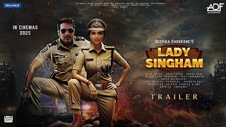 LADY SINGHAM  Teaser Trailer  Deepika Padukone  Ajay Devgan Akshay Kumar Ranveer Singh In 2025 [upl. by Ryan]