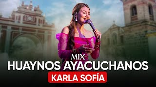 Mix Huaynos Ayacuchanos  Karla Sofía en vivo [upl. by Aivatnuhs187]