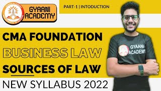 CMA Foundation Law  Sources of Law  Part  1  New Syllabus 2022  Gyaani Academy [upl. by Gomez578]