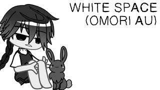 WHITE SPACE OMORI AU [upl. by Yor100]