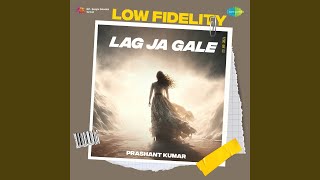 Lag Ja Gale  Low Fidelity [upl. by Sellma]