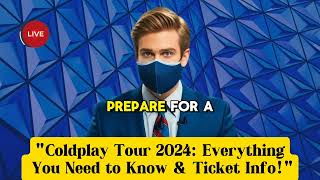 Coldplay Tour 2024 Everything You Need to Know amp Ticket Info [upl. by Acissev]