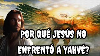 Por qué Jesús no enfrentó a Yahvé [upl. by Lauter]