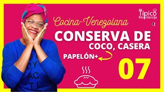 07  Como hacer CONSERVA DE COCO  PAPELÓN Dulce casero cocina 100 venezolana 🇻🇪 [upl. by Jule]