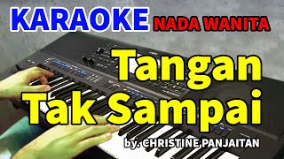 TANGAN TAK SAMPAI by Christine Panjaitan  Karaoke Nada Wanita [upl. by Nawd]