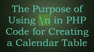 The Purpose of Using \n in PHP Code for Creating a Calendar Table [upl. by Lowndes]