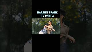 HARSHIT PRANK TV PART love [upl. by Garzon615]