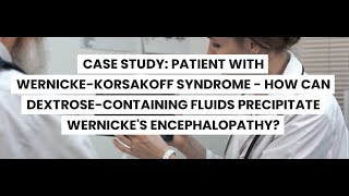 CASE STUDYWERNICKEKORSAKOFF SYNDROME CAN DEXTROSEFLUIDS PRECIPITATE WERNICKES ENCEPHALOPATHY [upl. by Imogene597]