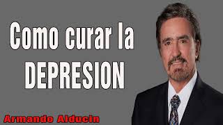 Armando Alducin Predicas 2023 Cómo curar la DEPRESIÓN [upl. by Love756]