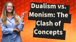 What is the difference between dualism and monism [upl. by Bodnar]