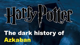 Azkaban The Birthplace of Despair  History of Azkaban [upl. by Najed950]