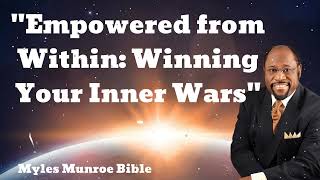 quotEmpowered from Within Winning Your Inner Warsquot  Myles Munroe Bible [upl. by Ajup]