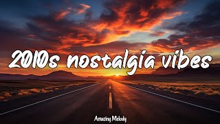 2010s throwback vibes nostalgia playlist 2010s road trip songs [upl. by Airekal]