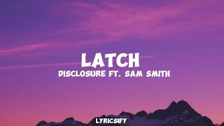 Disclosure  Latch Lyrics ft Sam Smith [upl. by Cale]