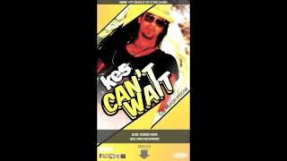 Kes  Cant Wait Calabash Riddim [upl. by Divaj]