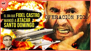 OPERACIÓN PICO el día que FIDEL CASTRO casi lanzó una GUERRA entre Rep Dominicana y Cuba [upl. by Nirej]