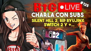 🔴 BtG DIRECT Switch 2 Silent Hill 2 y más Noticias ¡CHARLEMOS  BtG LIVE 125 [upl. by Dacy470]