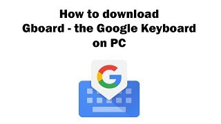 Gboard  the Google Keyboard on PC  Download for Windows 7 8 10 and Mac [upl. by Nelyahs275]