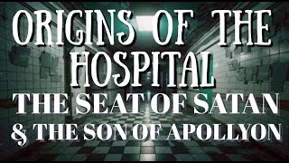 Origins of the Hospital Seat of Satan and The Son of Apollyon [upl. by Bonnibelle136]