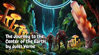 The Journey to the Center of the Earth by Jules Verne  PART TWO Audiobook [upl. by Vogele516]