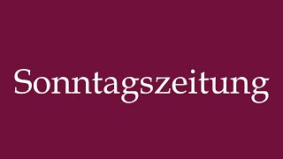 How to Pronounce Sonntagszeitung Sunday newspaper Correctly in German [upl. by Donavon]