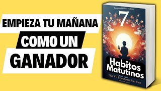 7 Hábitos Matutinos Para Potenciar Tus Días y Comenzar con Energía Audiolibro [upl. by Nosydam]