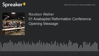 01 Anabaptist Reformation Conference Opening Message [upl. by Ailedua666]