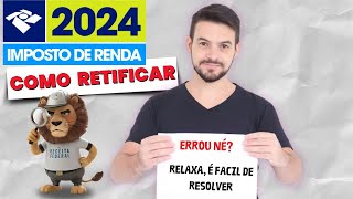 IMPOSTO DE RENDA 2024 COMO RETIFICAR A DECLARAÇÃO I PASSO A PASSO IR 2024 [upl. by Anauqed568]