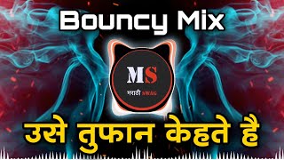 Use Toofan Kehte Hai  New Bouncy Mix  Use Tufan Kahata Hai  Marathi Swag [upl. by Ruffo]