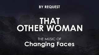 That Other Woman  Changing Faces [upl. by Prisilla]