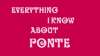 Everything I know About Ponte [upl. by Kwan]