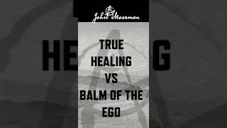 True Healing Vs Balm of The Ego Christianity healing [upl. by Atiuqrahc]