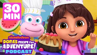 Doras Recipe for Adventure Podcast 🧑‍🍳 30 Minutes of Dora  Nick Jr [upl. by Nytsua975]