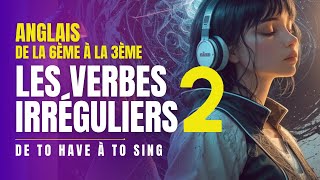 Verbes Irréguliers en Anglais de H à S 🎶  Apprendre en Chantant de la 6ème à la 3ème [upl. by Aileme]