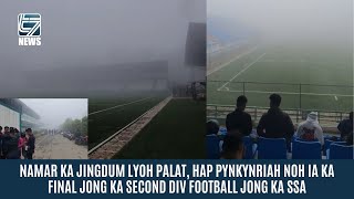 NAMAR KA JINGDUM LYOH PALAT HAP PYNKYNRIAH NOH IA KA FINAL JONG KA SECOND DIV FOOTBALL JONG KA SSA [upl. by Alfeus440]